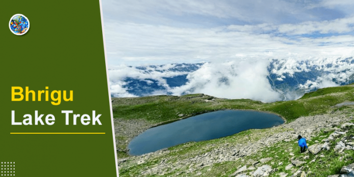 Bhrigu Lake Trek: Location, Plans & Best Time to Visit 