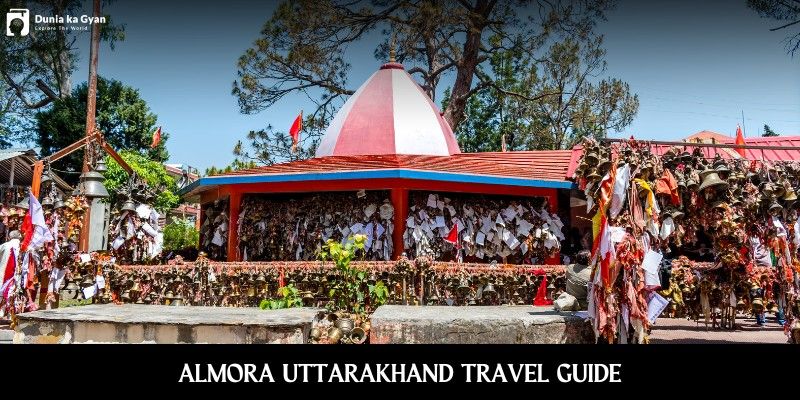 Almora Uttarakhand Travel Guide: Places, History & Tips