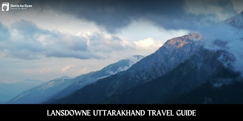 Lansdowne Uttarakhand Travel Guide: Places, Tips & Best Time