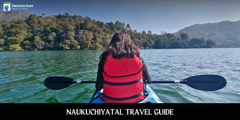 Naukuchiatal Lake Guide: Travel, Attractions, Activities and Stay